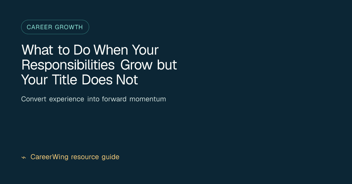 What to Do When Your Responsibilities Grow but Your Title Does Not — illustrated career growth guide from CareerWing